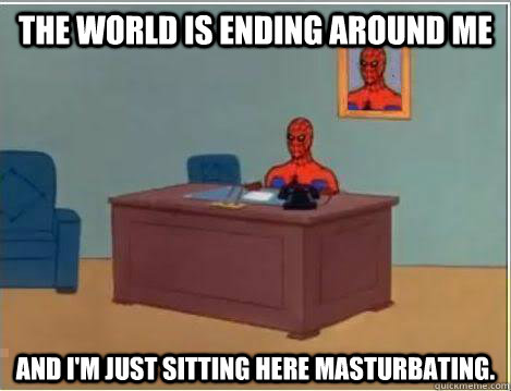 The World is Ending Around ME And I'm just sitting here masturbating.  Amazing Spiderman