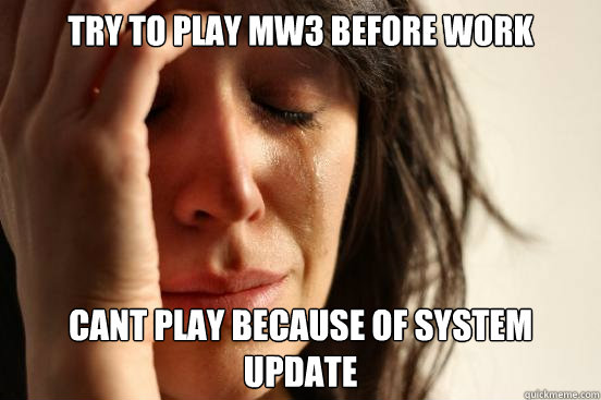 Try to play mw3 before work Cant play because of system update  First World Problems