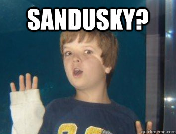SANDUSKY?  - SANDUSKY?   Weary Will