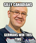 silly canadians germans win this time  Zaney Zinke