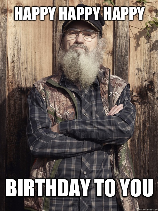 HAPPY HAPPY HAPPY BIRTHDAY TO YOU  Duck Dynasty Birthday