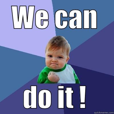 We can do it - WE CAN DO IT ! Success Kid