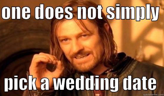 wedding blunders - ONE DOES NOT SIMPLY    PICK A WEDDING DATE  Boromir