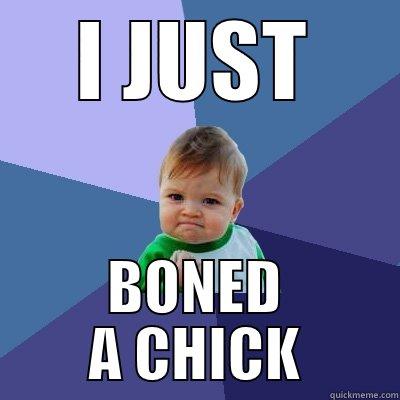 I JUST BONED A CHICK Success Kid