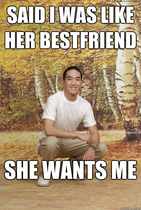 Said i was like her bestfriend She wants me  Friend-Zoned Phil