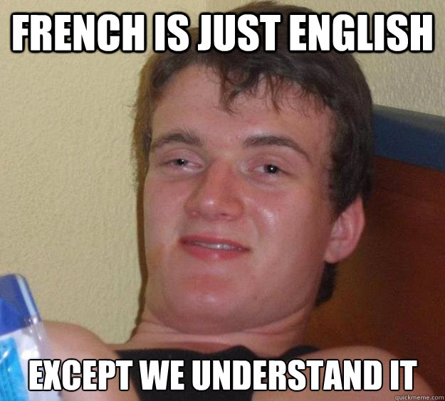 french is just english except we understand it - french is just english except we understand it  10 Guy