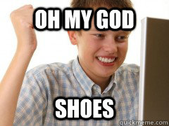 oh my god  shoes - oh my god  shoes  Kids first day on the internet