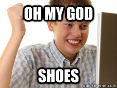 oh my god  shoes  Kids first day on the internet