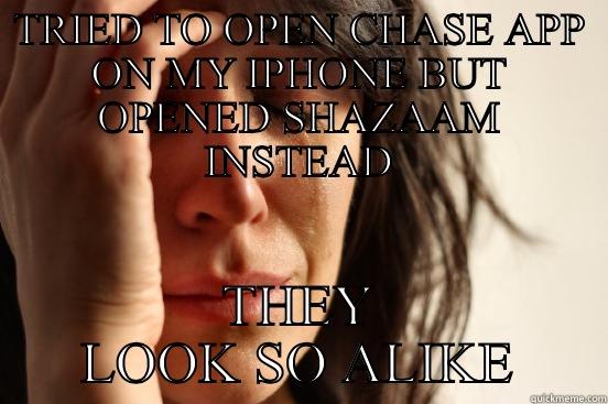 TRIED TO OPEN CHASE APP ON MY IPHONE BUT OPENED SHAZAAM INSTEAD THEY LOOK SO ALIKE First World Problems