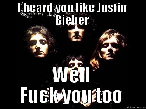 I HEARD YOU LIKE JUSTIN BIEBER WELL FUCK YOU TOO Misc