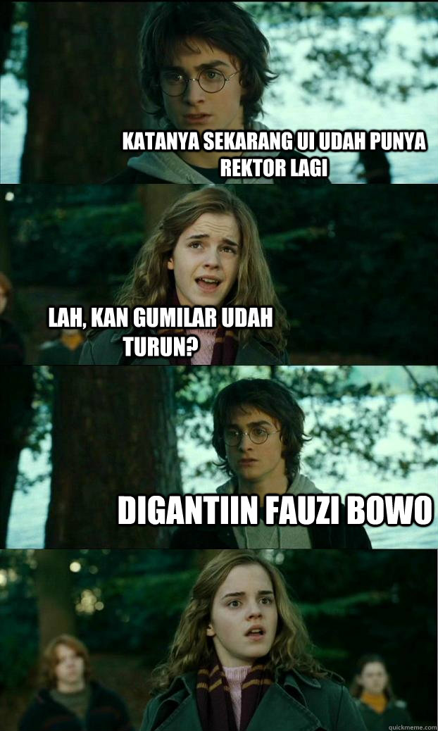 katanya sekarang ui udah punya rektor lagi lah, kan gumilar udah turun? digantiin fauzi bowo  Horny Harry