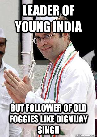 Leader of Young India but Follower of Old Foggies like Digvijay Singh - Leader of Young India but Follower of Old Foggies like Digvijay Singh  Rahul Gandhi