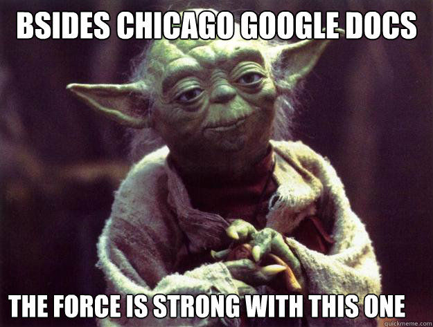 BSIDES CHICAGO GOOGLE DOCS THE FORCE IS STRONG WITH THIS ONE - BSIDES CHICAGO GOOGLE DOCS THE FORCE IS STRONG WITH THIS ONE  Sad yoda