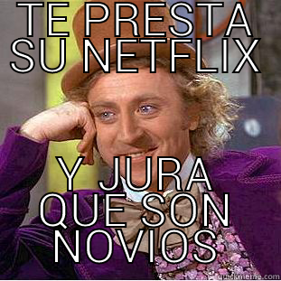 TE PRESTA SU NETFLIX Y JURA QUE SON NOVIOS Condescending Wonka