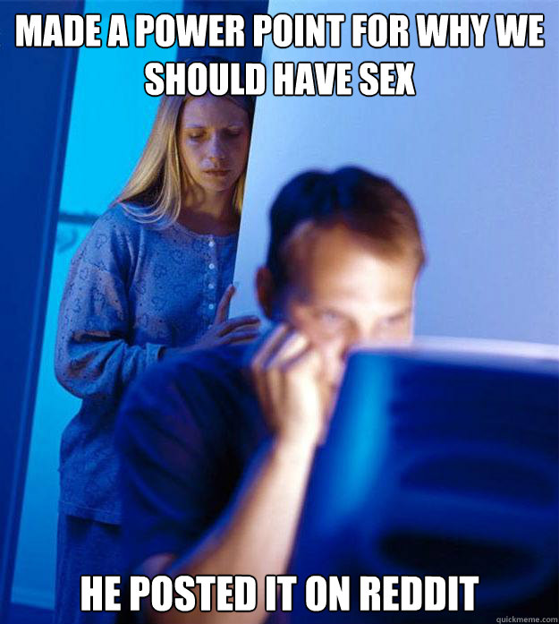 Made a power point for why we should have sex He posted it on reddit  Redditors Wife