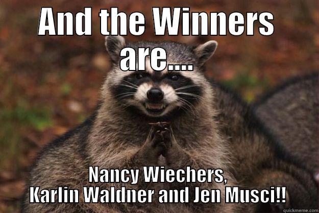 AND THE WINNERS ARE.... NANCY WIECHERS, KARLIN WALDNER AND JEN MUSCI!! Evil Plotting Raccoon