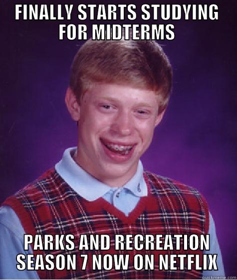 FINALLY STARTS STUDYING FOR MIDTERMS PARKS AND RECREATION SEASON 7 NOW ON NETFLIX Bad Luck Brian