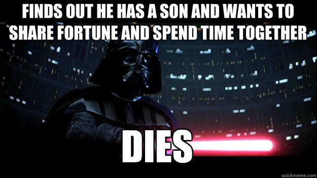 finds out he has a son and wants to share fortune and spend time together dies - finds out he has a son and wants to share fortune and spend time together dies  Stern Daddy Vader