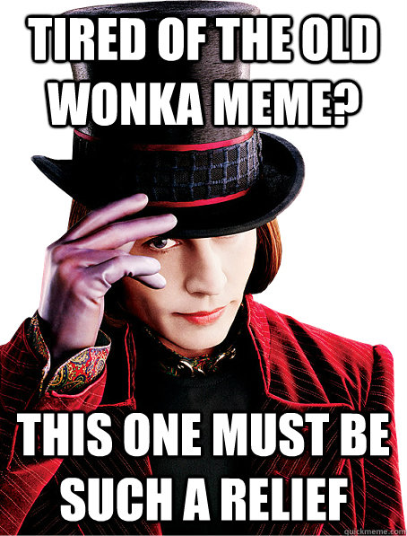 Tired of the old wonka meme? this one must be such a relief - Tired of the old wonka meme? this one must be such a relief  Creepy Wonka Johnny Depp versoin