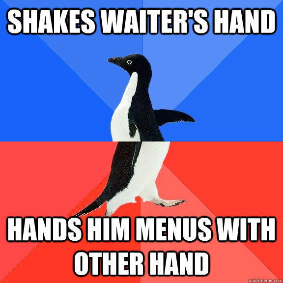 Shakes waiter's hand Hands him menus with other hand  Socially Awkward Awesome Penguin
