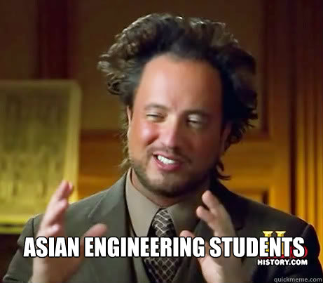   asian Engineering Students  Ancient Alien Guy