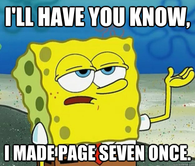 I'll have you know,   I made page seven once. - I'll have you know,   I made page seven once.  Tough Spongebob
