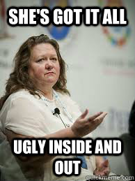 She's got it all ugly inside and out  Scumbag Gina Rinehart