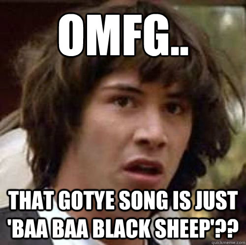 OMFG.. THAT GOTYE SONG IS JUST 'BAA BAA BLACK SHEEP'??  conspiracy keanu