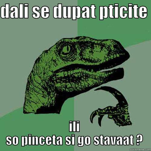 DALI SE DUPAT PTICITE  ILI SO PINCETA SI GO STAVAAT ? Philosoraptor