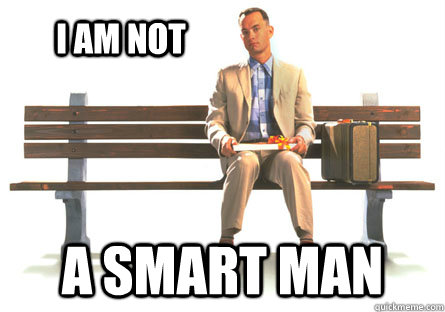 I am not A smart man - I am not A smart man  ForrestGumpPaki