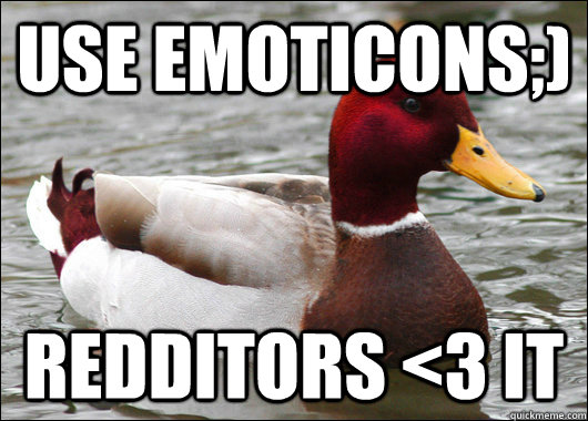 Use emoticons;) Redditors <3 it   Malicious Advice Mallard