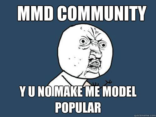 MMD COMMUNITY y u no make me model popular  Y U No