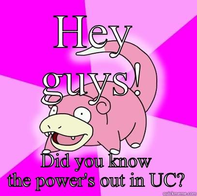 Did you know? - HEY GUYS! DID YOU KNOW THE POWER'S OUT IN UC? Slowpoke