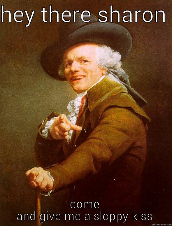 funny man - HEY THERE SHARON  COME AND GIVE ME A SLOPPY KISS Joseph Ducreux