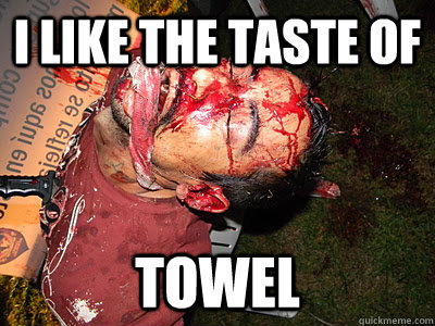 i like the taste of towel  