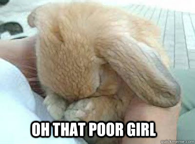 Oh that poor girl  - Oh that poor girl   Ashamed bunny