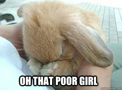Oh that poor girl   
