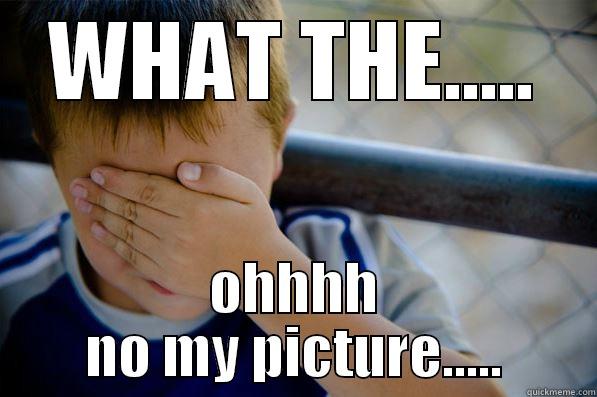 WHAT THE..... OHHHH NO MY PICTURE..... Confession kid