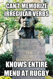 can't memorize irregular verbs knows entire menu at rugby  Ironic GWU