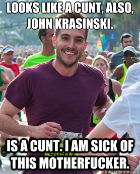 Looks like a cunt, also, John Krasinski. is a cunt. i am sick of this motherfucker.  Ridiculously photogenic guy