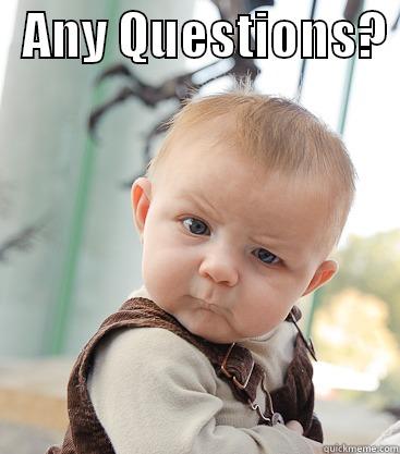   ANY QUESTIONS?   skeptical baby