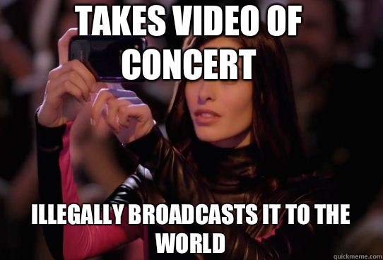 Takes video of concert Illegally broadcasts it to the world  Dumbass T-Mobile Girl