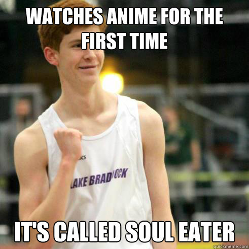 Watches anime for the first time It's called soul eater  Success Ginger