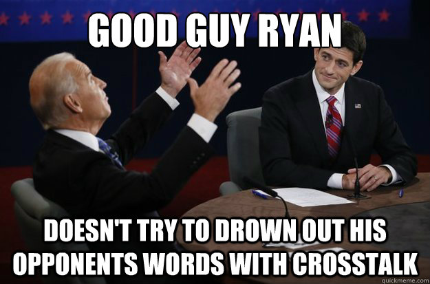 Good Guy Ryan Doesn't try to drown out his opponents words with crosstalk  
