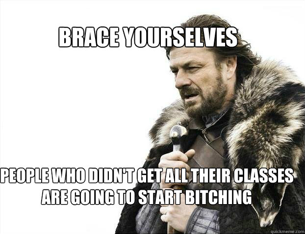 BRACE YOURSELves People who didn't get all their classes are going to start bitching   BRACE YOURSELF SOLO QUEUE