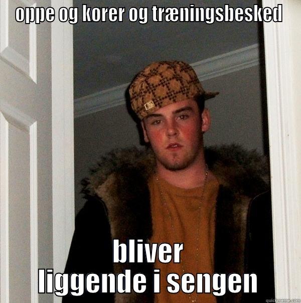 douchebag kold - OPPE OG KØRER OG TRÆNINGSBESKED BLIVER LIGGENDE I SENGEN Scumbag Steve