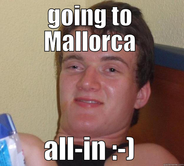 GOING TO MALLORCA ALL-IN :-) 10 Guy