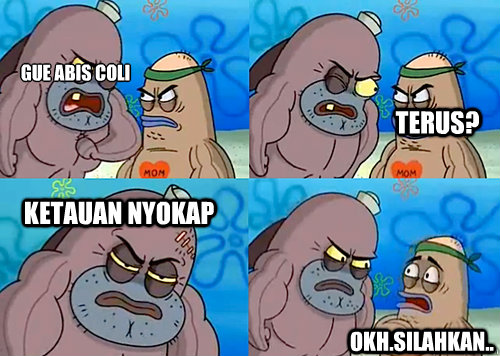 gue abis coli   ketauan nyokap okh.silahkan.. terus?  Salty Spitoon How Tough Are Ya