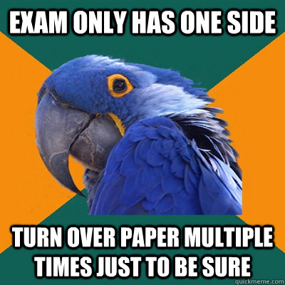 Exam only has one side Turn over paper multiple times just to be sure  Paranoid Parrot