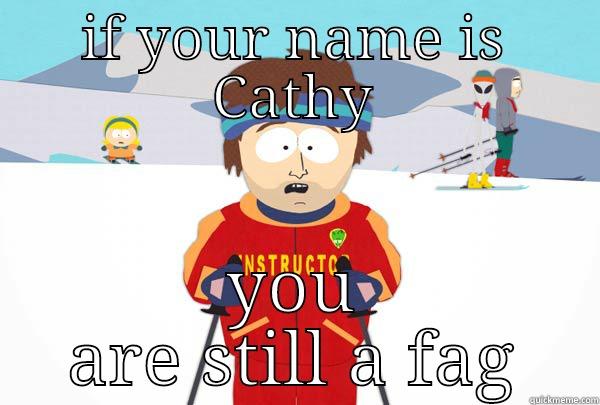 IF YOUR NAME IS CATHY YOU ARE STILL A FAG Super Cool Ski Instructor
